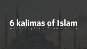 6 Kalimas of Islam with English Translation