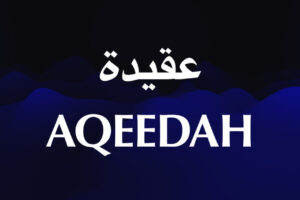 What is Aqeedah Aqeedah Meaning and Core Beliefs in Islam What is Aqeedah Aqeedah Meaning and Core Beliefs in Islam