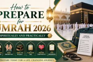 How to Prepare for Umrah 2026 Spiritually and Practically